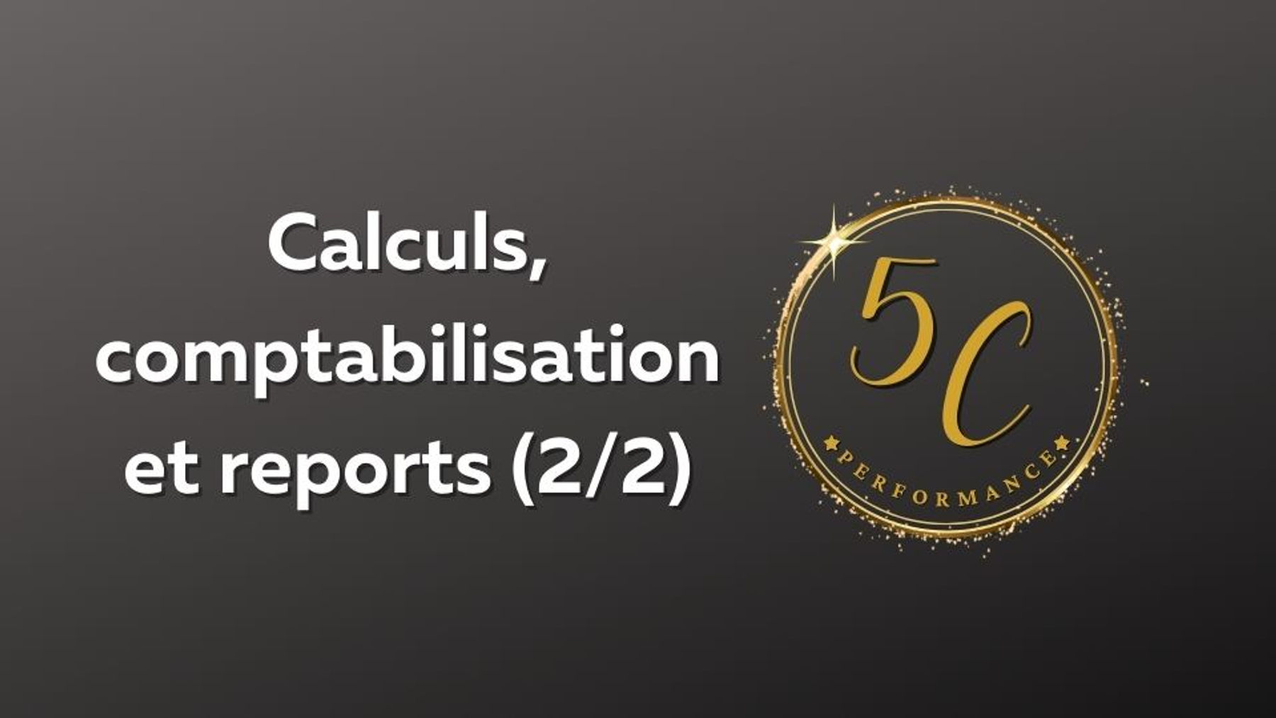 C7.2 - Calculs, comptabilisation et reports